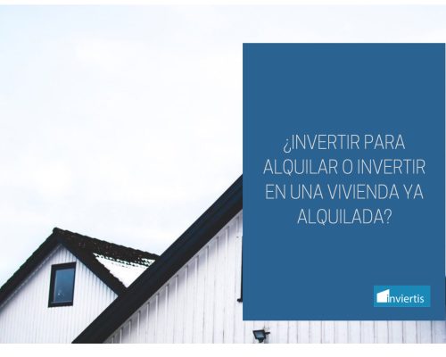 ¿Invertir para Alquilar, ó invertir en un piso Alquilado?